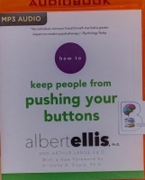 How To Keep People From Pushing Your Buttons written by Albert Ellis Ph.D and Arthur Lange Ed.D performed by Tom Parks on MP3 CD (Unabridged)